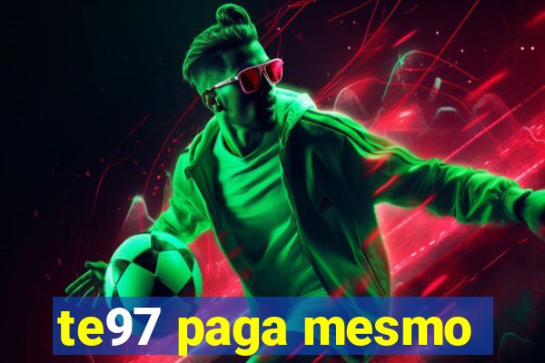 te97 paga mesmo